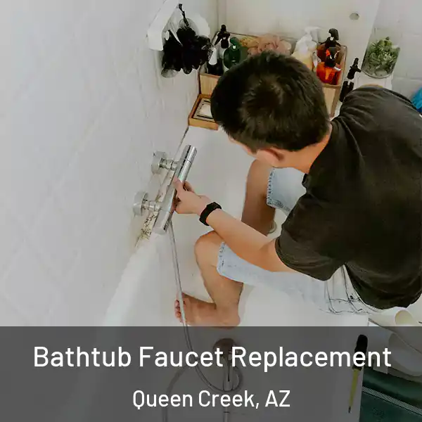  Bathtub Faucet Replacement Queen Creek, AZ
