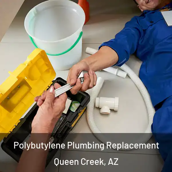  Polybutylene Plumbing Replacement Queen Creek, AZ