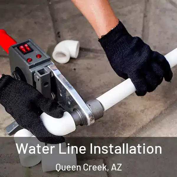  Water Line Installation Queen Creek, AZ